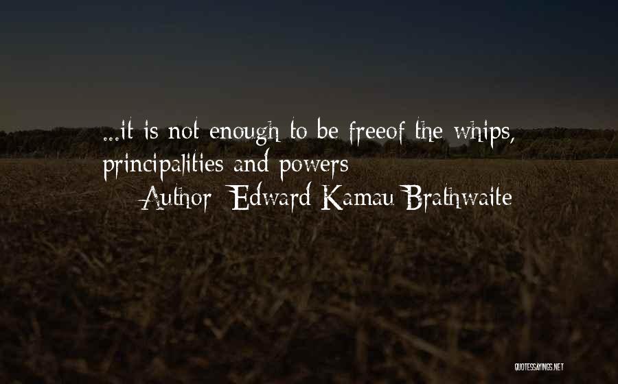 Freedom And Independence Quotes By Edward Kamau Brathwaite