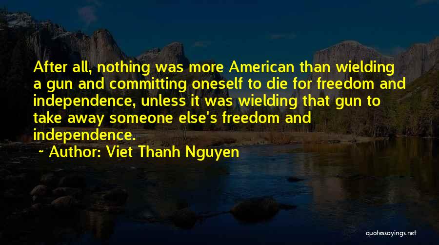 Freedom And Independence Quotes By Viet Thanh Nguyen