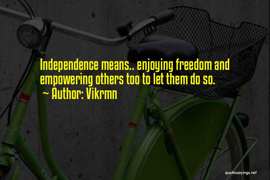 Freedom And Independence Quotes By Vikrmn