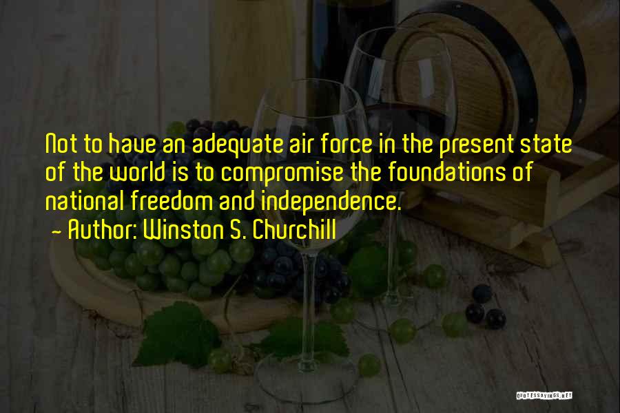 Freedom And Independence Quotes By Winston S. Churchill