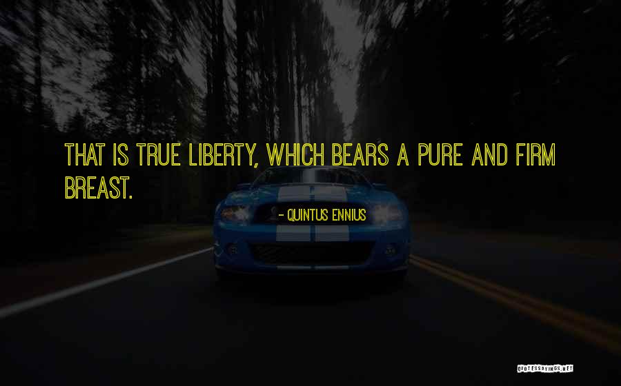 Freedom And Liberty Quotes By Quintus Ennius