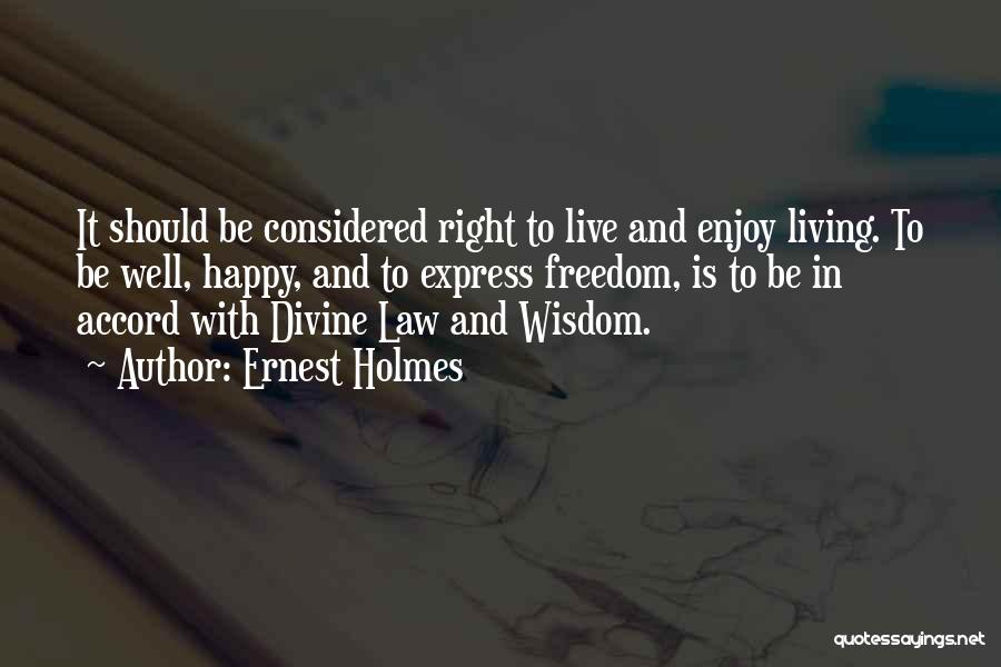 Freedom And Living Life Quotes By Ernest Holmes