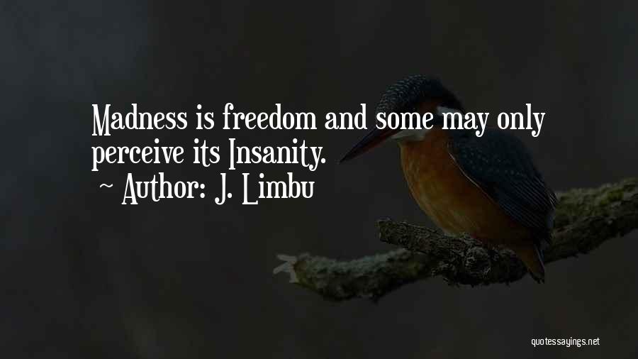 Freedom And Living Life Quotes By J. Limbu