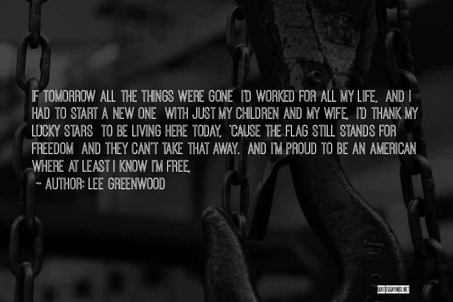 Freedom And Living Life Quotes By Lee Greenwood