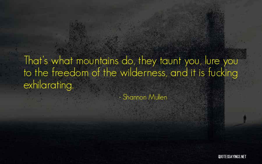 Freedom And Mountains Quotes By Shannon Mullen Freedom And Mountains Quotes By Shannon Mullen