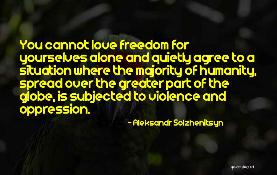 Freedom And Oppression Quotes By Aleksandr Solzhenitsyn Freedom And Oppression Quotes By Aleksandr Solzhenitsyn