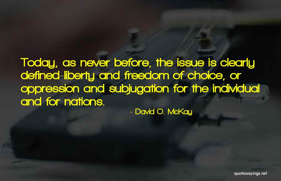 Freedom And Oppression Quotes By David O. McKay Freedom And Oppression Quotes By David O. McKay
