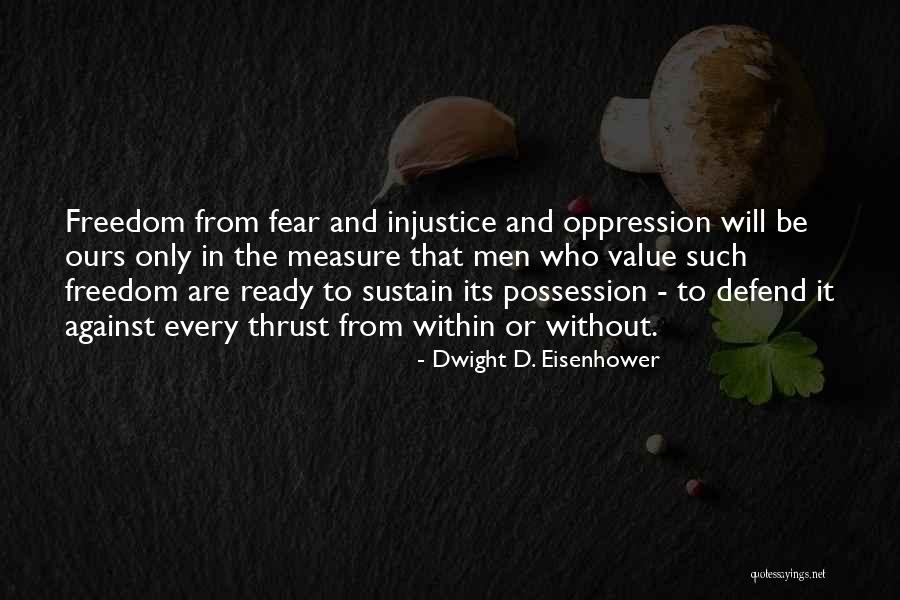 Freedom And Oppression Quotes By Dwight D. Eisenhower Freedom And Oppression Quotes By Dwight D. Eisenhower