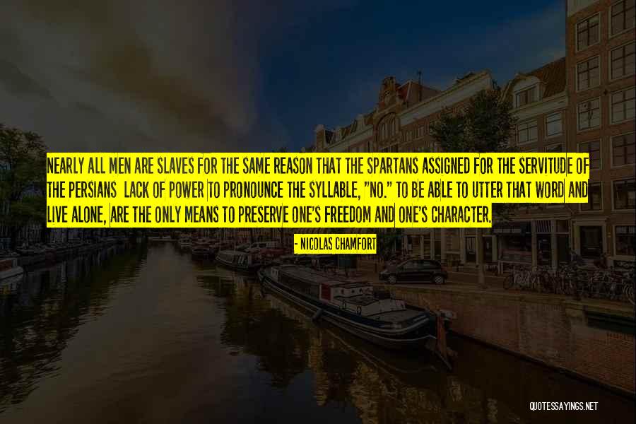 Freedom And Servitude Quotes By Nicolas Chamfort Freedom And Servitude Quotes By Nicolas Chamfort