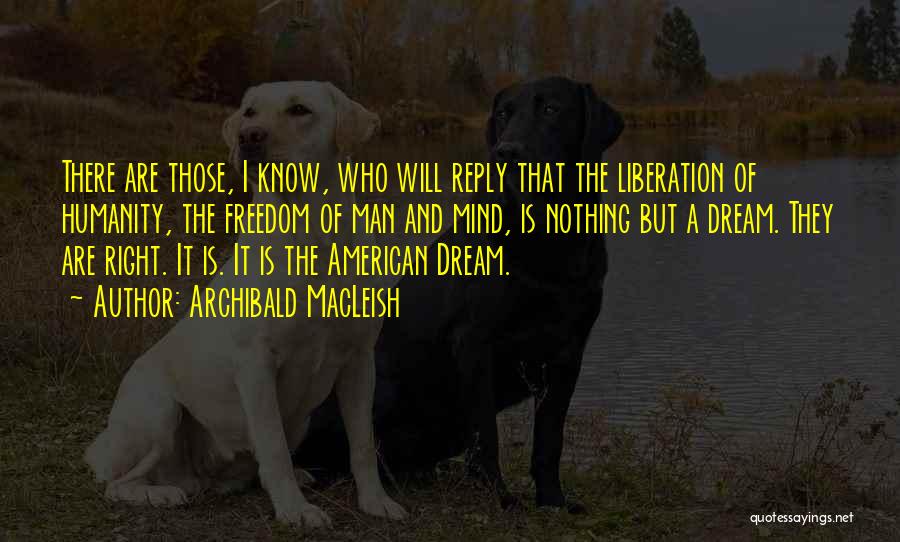 Freedom And The American Dream Quotes By Archibald MacLeish