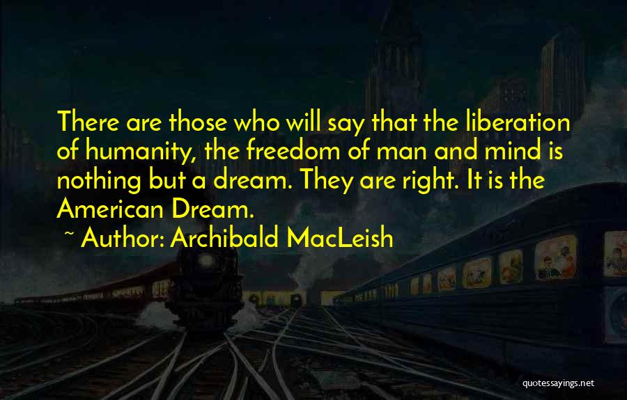 Freedom And The American Dream Quotes By Archibald MacLeish