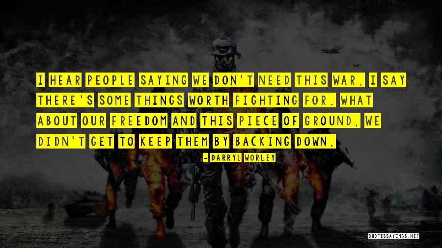Freedom And War Quotes By Darryl Worley Freedom And War Quotes By Darryl Worley
