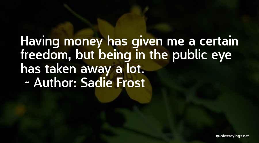 Freedom Being Taken Away Quotes By Sadie Frost