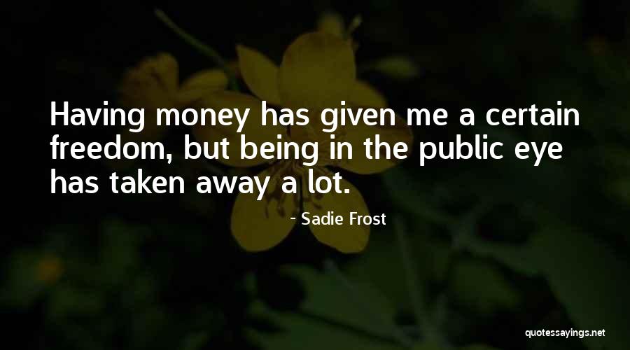 Freedom Being Taken Away Quotes By Sadie Frost