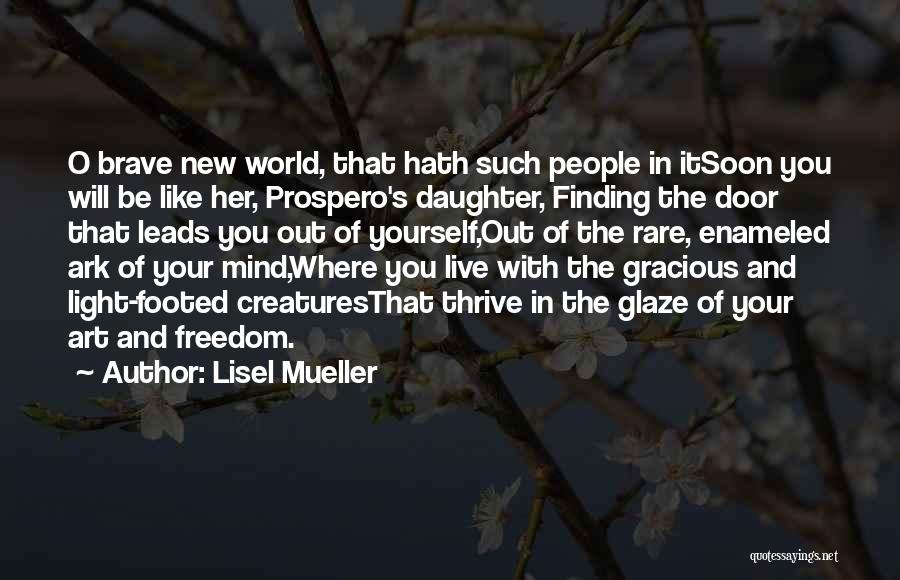 Freedom Brave New World Quotes By Lisel Mueller