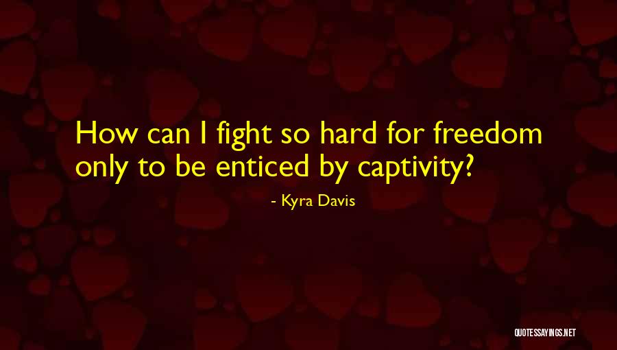Freedom Fight Quotes By Kyra Davis Freedom Fight Quotes By Kyra Davis