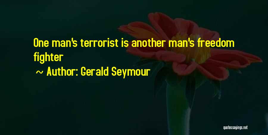 Freedom Fighter Quotes By Gerald Seymour
