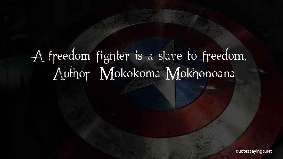 Freedom Fighter Quotes By Mokokoma Mokhonoana