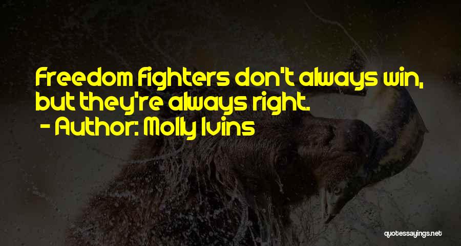 Freedom Fighter Quotes By Molly Ivins