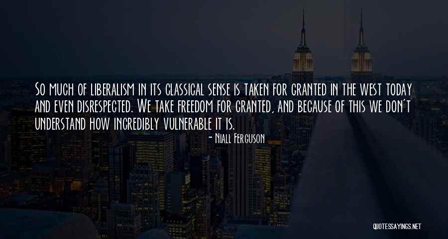 Freedom For Granted Quotes By Niall Ferguson Freedom For Granted Quotes By Niall Ferguson