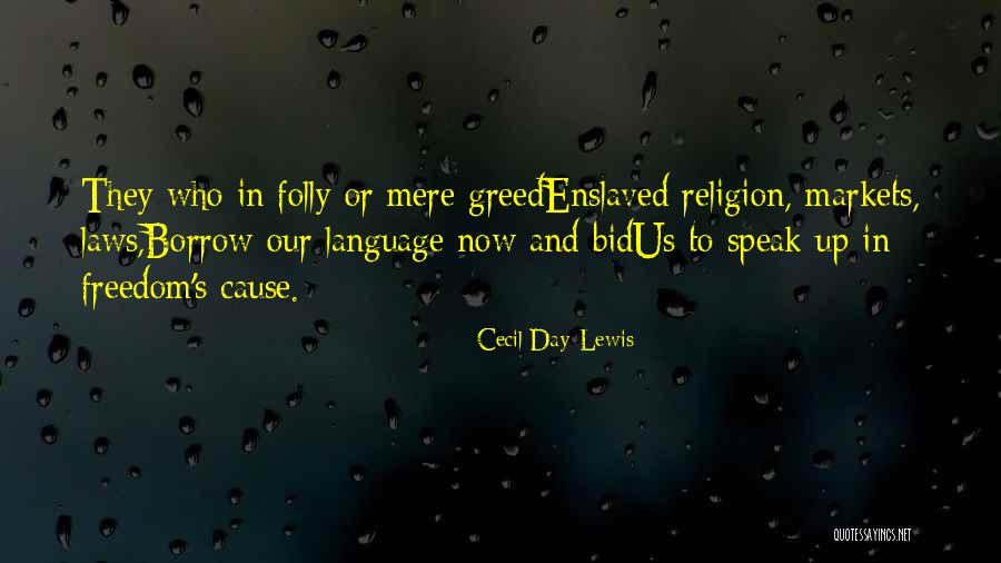 Freedom From Greed Quotes By Cecil Day-Lewis Freedom From Greed Quotes By Cecil Day-Lewis