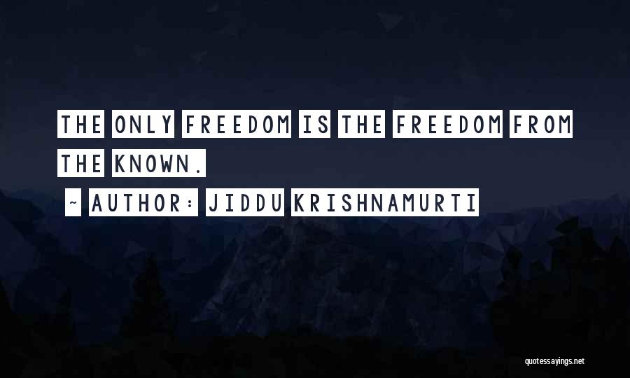 Freedom From Known Quotes By Jiddu Krishnamurti