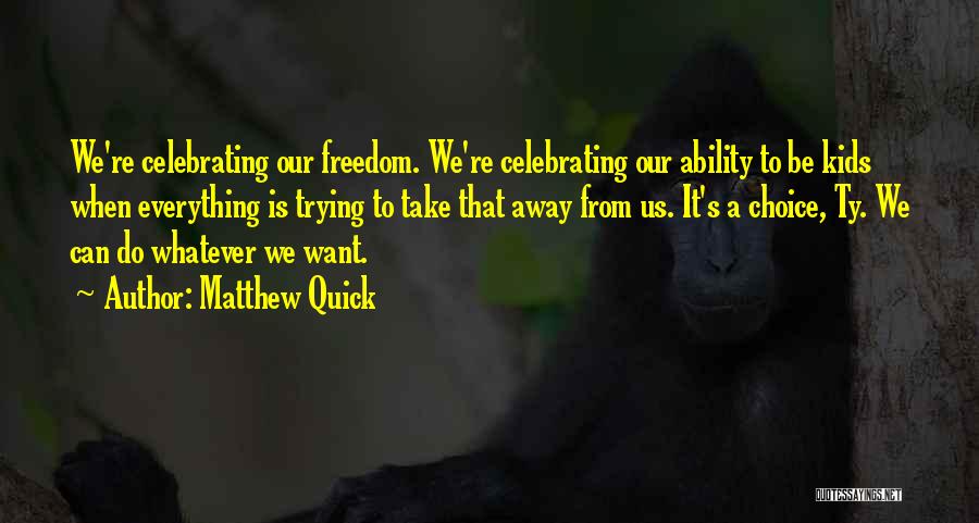 Freedom From Want Quotes By Matthew Quick