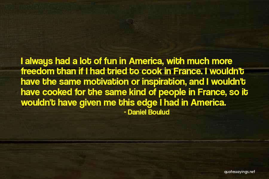 Freedom Fun Quotes By Daniel Boulud Freedom Fun Quotes By Daniel Boulud