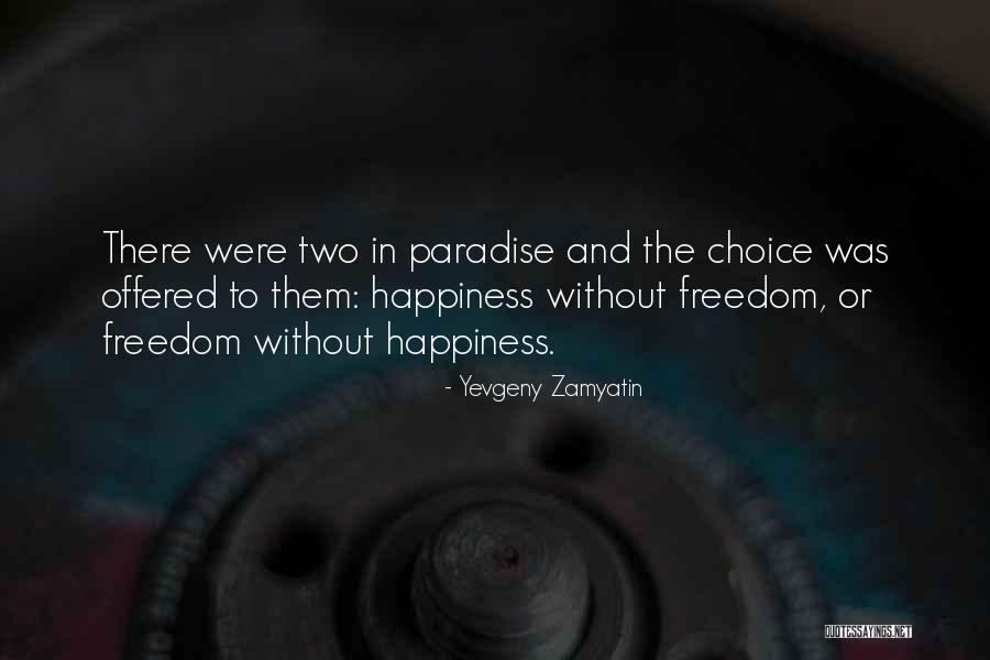Freedom Happiness Paradise Quotes By Yevgeny Zamyatin Freedom Happiness Paradise Quotes By Yevgeny Zamyatin