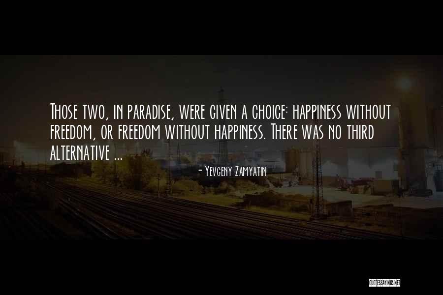 Freedom Happiness Paradise Quotes By Yevgeny Zamyatin Freedom Happiness Paradise Quotes By Yevgeny Zamyatin