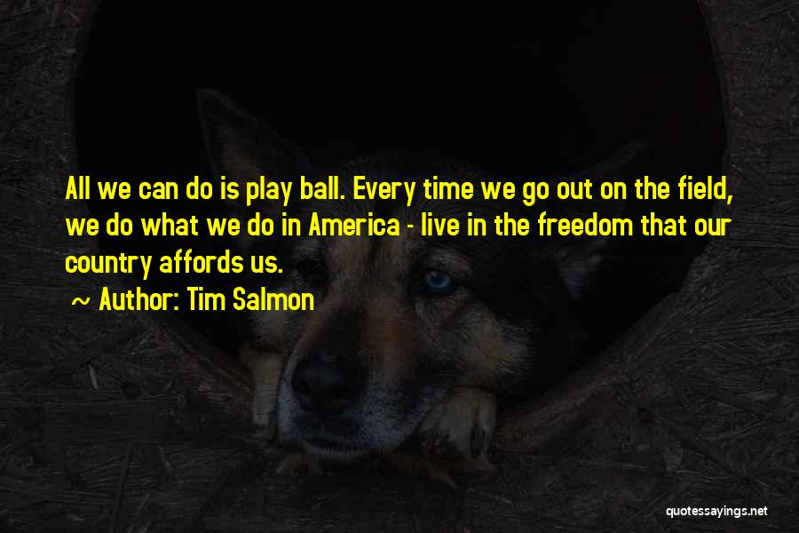 Freedom In America Quotes By Tim Salmon