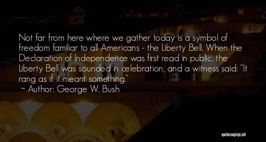 Freedom In Declaration Of Independence Quotes By George W. Bush