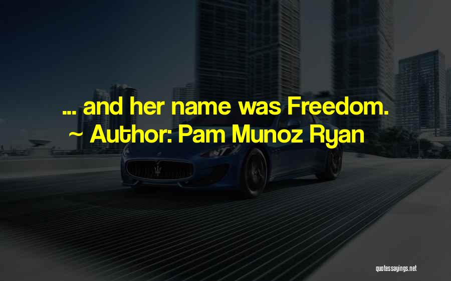 Freedom Into The Wild Quotes By Pam Munoz Ryan