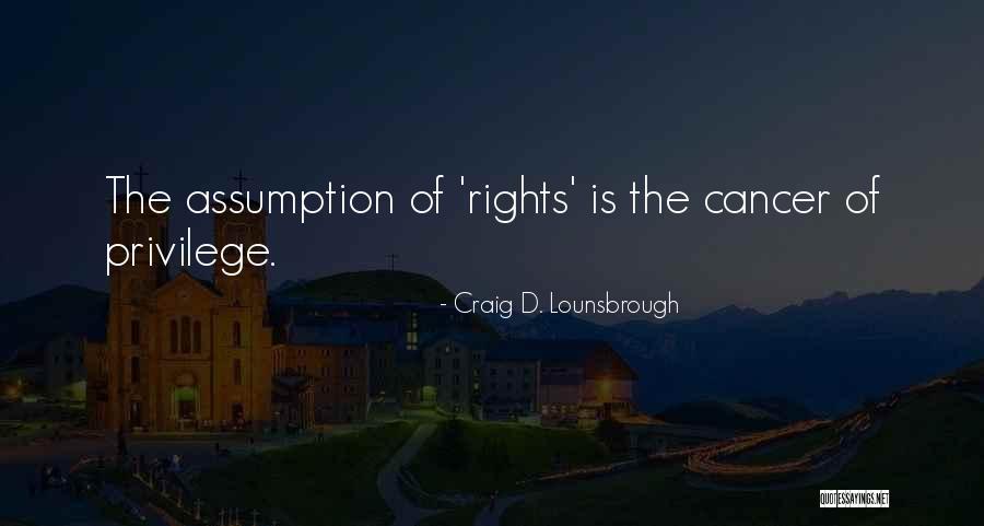 Freedom Is A Privilege Quotes By Craig D. Lounsbrough Freedom Is A Privilege Quotes By Craig D. Lounsbrough