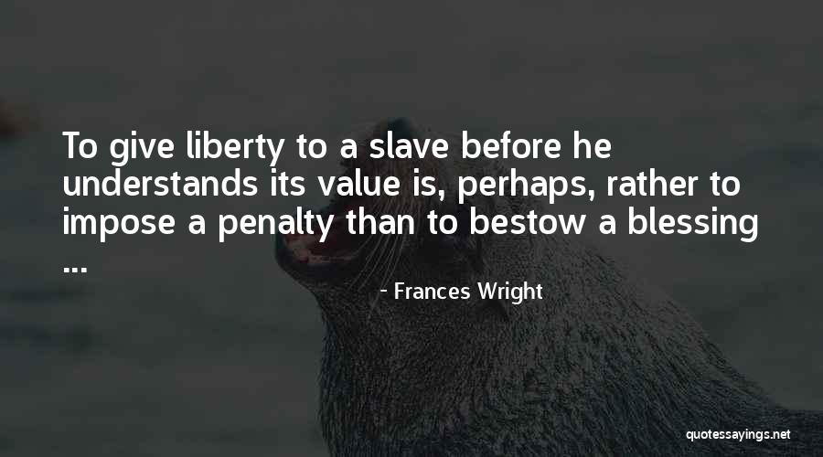 Freedom Is Blessing Quotes By Frances Wright Freedom Is Blessing Quotes By Frances Wright