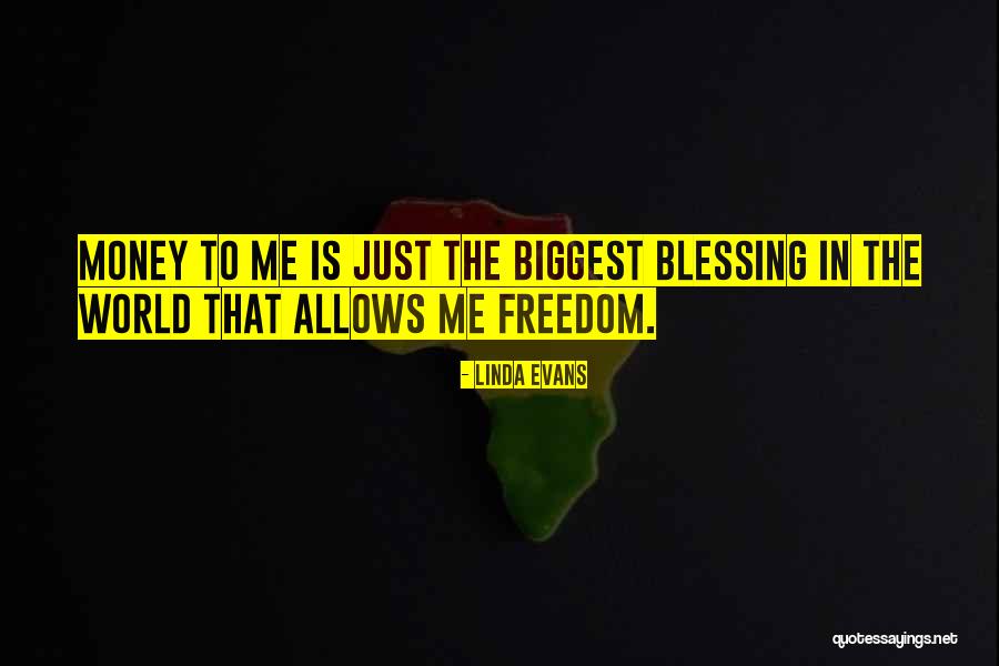 Freedom Is Blessing Quotes By Linda Evans Freedom Is Blessing Quotes By Linda Evans