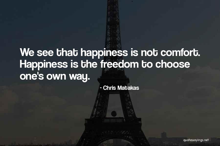 Freedom Is Happiness Quotes By Chris Matakas Freedom Is Happiness Quotes By Chris Matakas