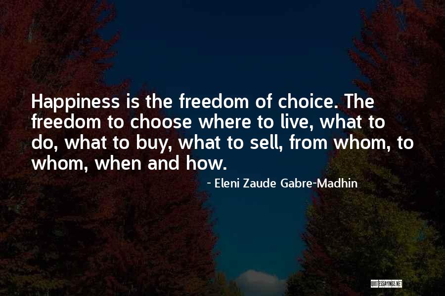Freedom Is Happiness Quotes By Eleni Zaude Gabre-Madhin Freedom Is Happiness Quotes By Eleni Zaude Gabre-Madhin