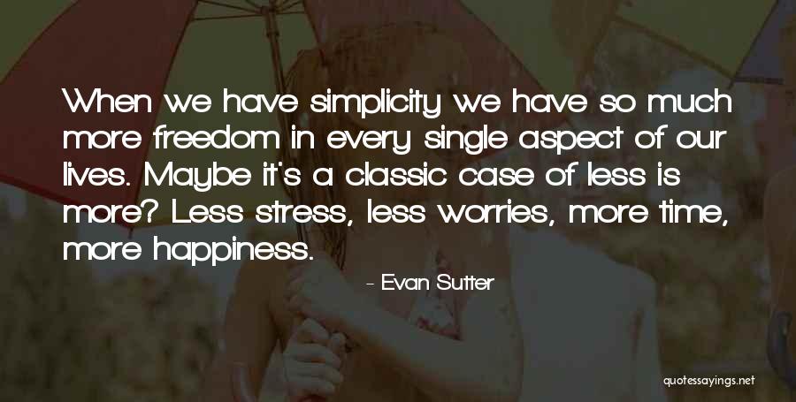 Freedom Is Happiness Quotes By Evan Sutter Freedom Is Happiness Quotes By Evan Sutter