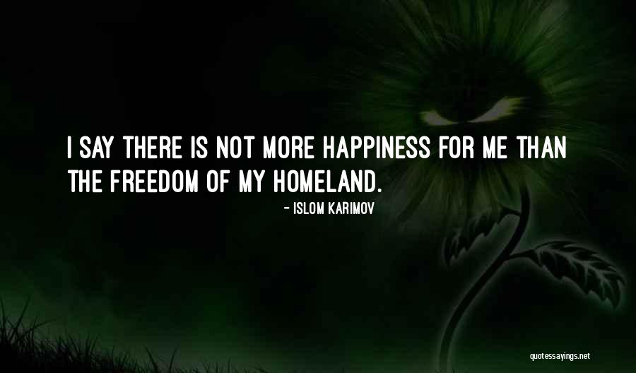 Freedom Is Happiness Quotes By Islom Karimov Freedom Is Happiness Quotes By Islom Karimov