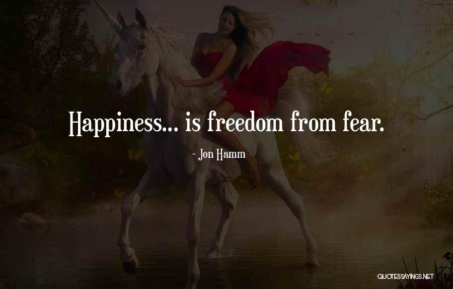 Freedom Is Happiness Quotes By Jon Hamm Freedom Is Happiness Quotes By Jon Hamm