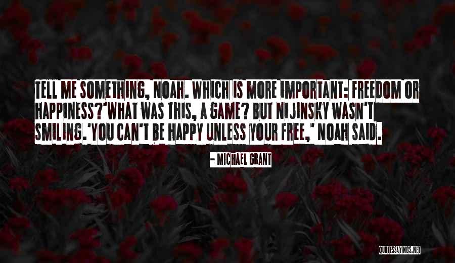 Freedom Is Happiness Quotes By Michael Grant Freedom Is Happiness Quotes By Michael Grant