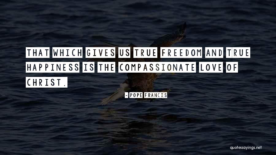Freedom Is Happiness Quotes By Pope Francis Freedom Is Happiness Quotes By Pope Francis