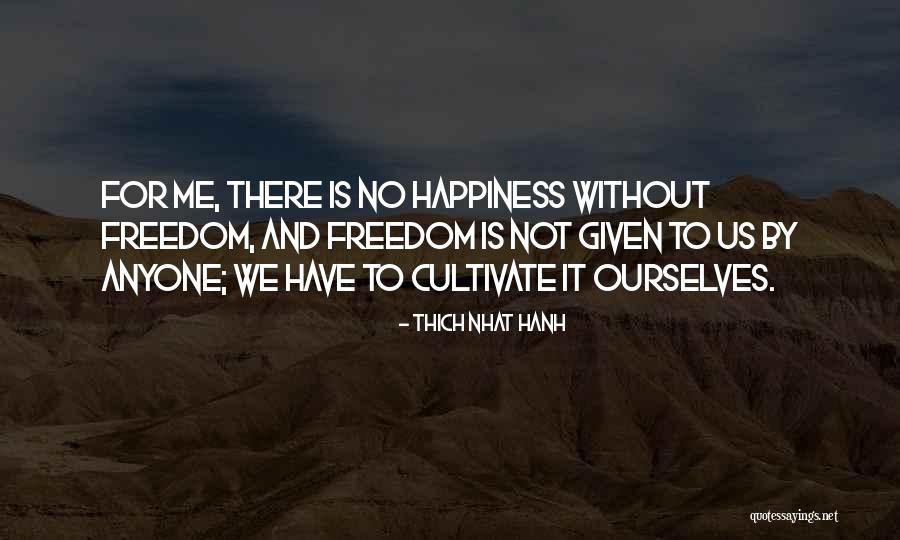 Freedom Is Happiness Quotes By Thich Nhat Hanh Freedom Is Happiness Quotes By Thich Nhat Hanh