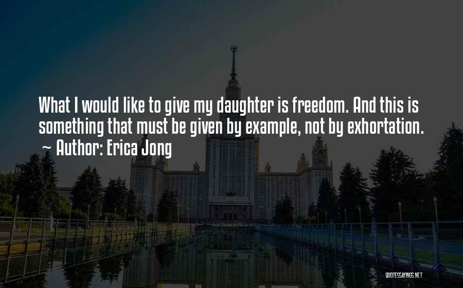 Freedom Is Not Quotes By Erica Jong