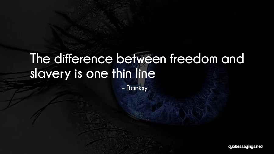 Freedom Is Slavery Quotes By Banksy