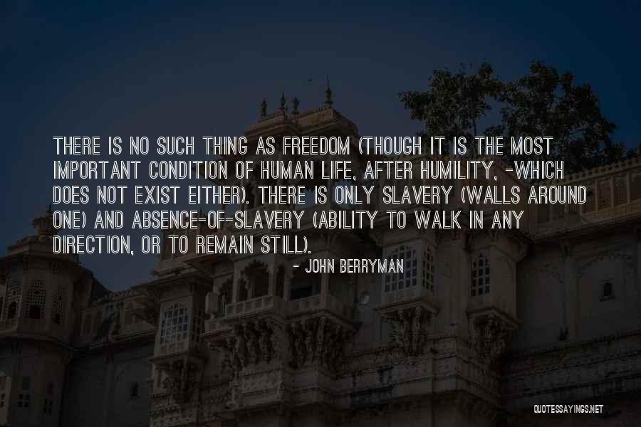 Freedom Is Slavery Quotes By John Berryman Freedom Is Slavery Quotes By John Berryman