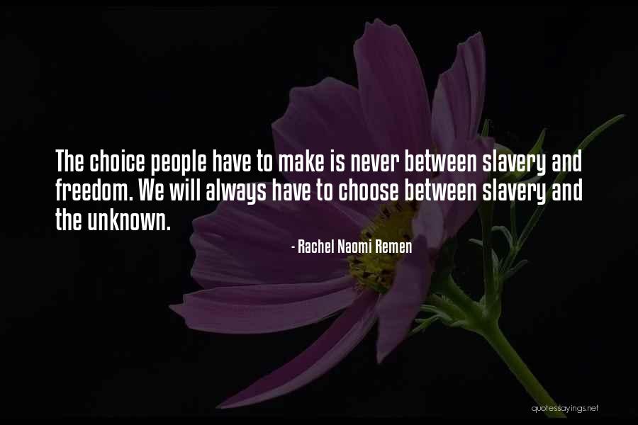 Freedom Is Slavery Quotes By Rachel Naomi Remen Freedom Is Slavery Quotes By Rachel Naomi Remen