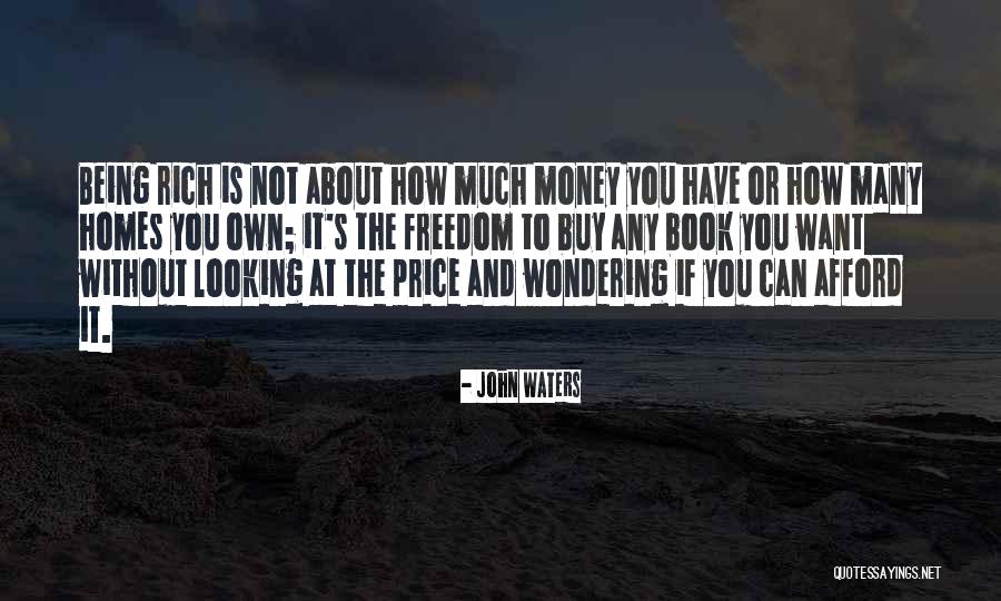 Freedom Is Wealth Quotes By John Waters Freedom Is Wealth Quotes By John Waters