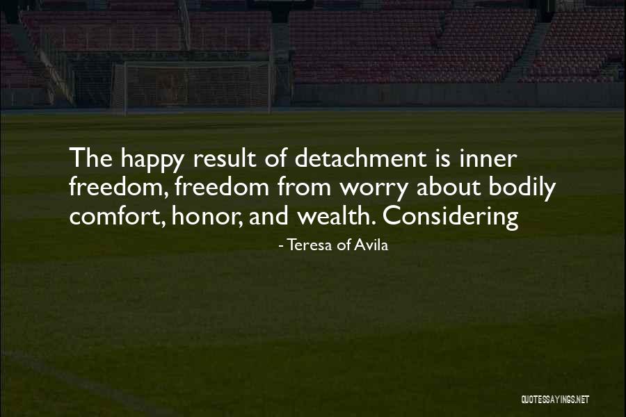 Freedom Is Wealth Quotes By Teresa Of Avila Freedom Is Wealth Quotes By Teresa Of Avila
